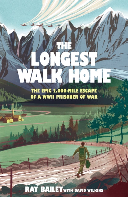 The Longest Walk Home : The Epic 2,000-Mile Escape of a WWII Prisoner of War-9781529447064