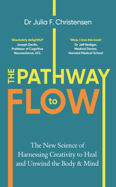 The Pathway to Flow : The New Science of Harnessing Creativity to Heal and Unwind the Body & Mind-9781529912296
