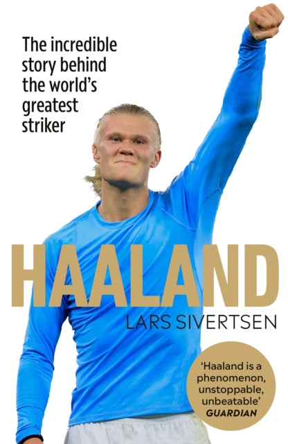 Haaland : The incredible story behind the world’s greatest striker-9781529913095