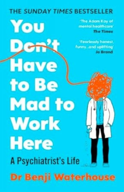 You Don't Have to Be Mad to Work Here : A Psychiatrist’s Life-9781529933420