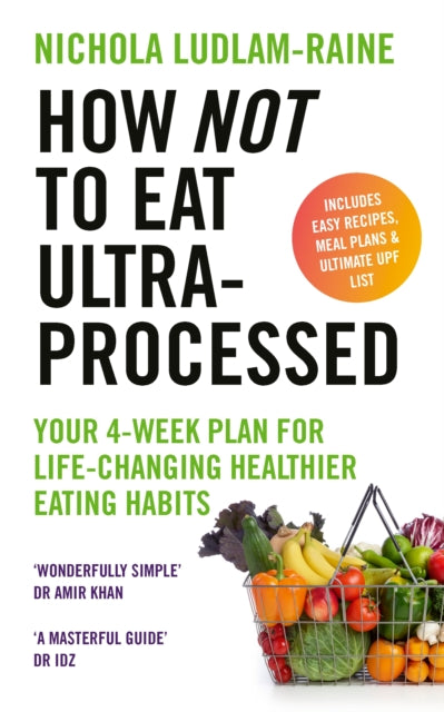 How Not to Eat Ultra-Processed : Your 4-week plan for life-changing healthier eating habits-9781529940114