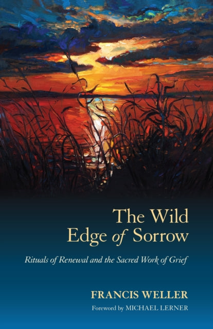 The Wild Edge of Sorrow : Rituals of Renewal and the Sacred Work of Grief-9781583949764