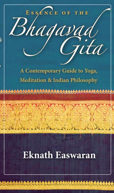 Essence of the Bhagavad Gita : A Contemporary Guide to Yoga, Meditation, and Indian Philosophy-9781586380687