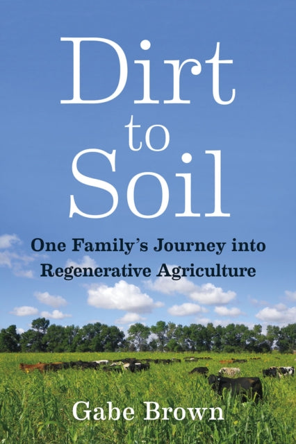 Dirt to Soil : One Family’s Journey into Regenerative Agriculture-9781603587631