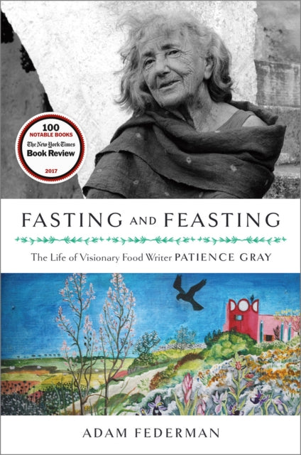 Fasting and Feasting : The Life of Visionary Food Writer Patience Gray-9781603588232