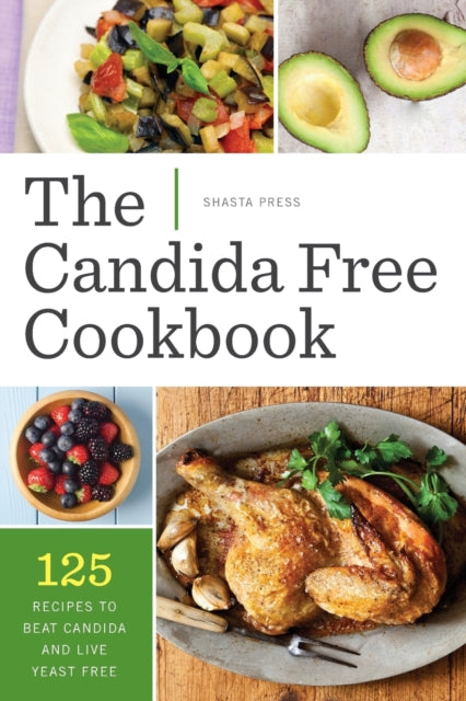 The Candida Free Cookbook : 125 Recipes to Beat Candida and Live Yeast Free-9781623152673