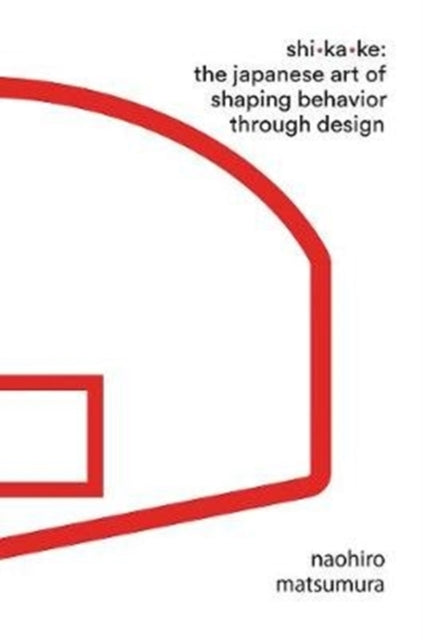Shikake : The Japanese Art of Shaping Behavior Through Design-9781631497810