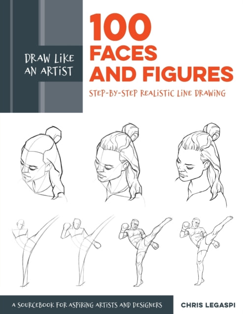 Draw Like an Artist: 100 Faces and Figures : Step-by-Step Realistic Line Drawing *A Sketching Guide for Aspiring Artists and Designers* Volume 1-9781631597107
