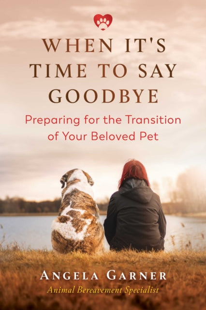 When It&#39;s Time to Say Goodbye: Preparing for the Transition of Your Beloved Pet - Angela Garner
