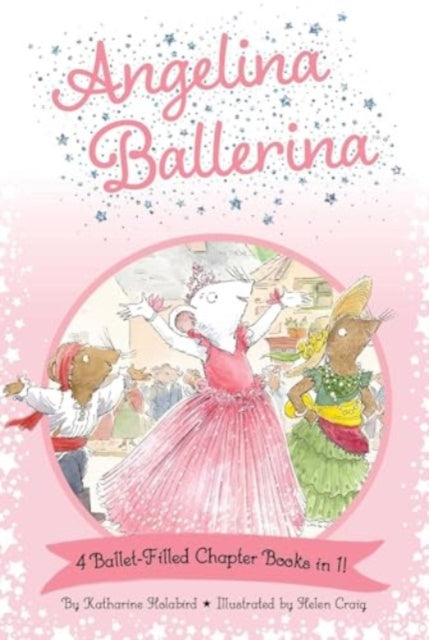 Angelina Ballerina 4 Ballet-Filled Chapter Books in 1! : Best Big Sister Ever!; Angelina Ballerina's Ballet Tour; Angelina Ballerina and the Dancing Princess; Angelina Ballerina and the Fancy Dress Da-9781665972468