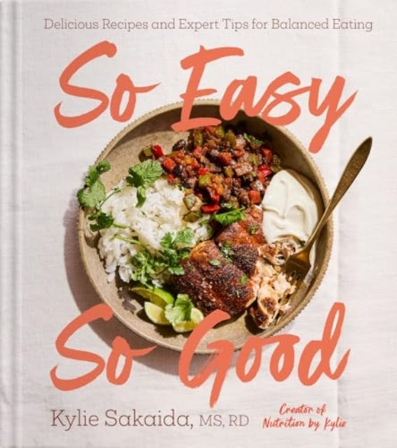 So Easy So Good : Delicious Recipes and Expert Tips for Balanced Eating (A Cookbook)-9781668037980