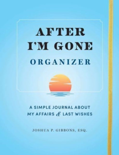 After I'm Gone Organizer : A Simple Journal About My Affairs and Last Wishes-9781728271002