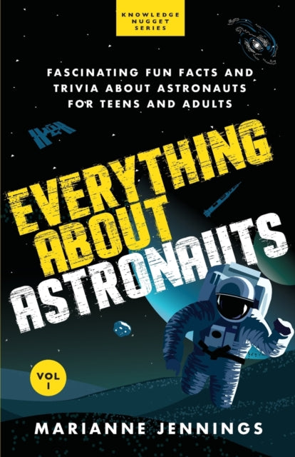 Everything About Astronauts - Vol. 1 : Fascinating Fun Facts and Trivia about Astronauts for Teens and Adults-9781734245646
