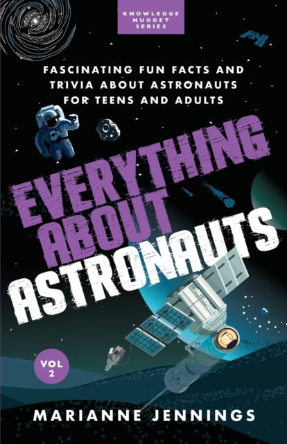 Everything About Astronauts Vol. 2 : Fascinating Fun Facts and Trivia about Astronauts for Teens and Adults-9781734245660