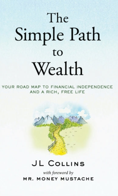 The Simple Path to Wealth : Your road map to financial independence and a rich, free life-9781737724100