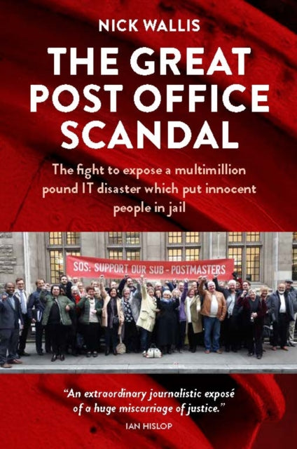 The Great Post Office Scandal : The fight to expose a multimillion pound IT disaster which put innocent people in jail-9781739099206