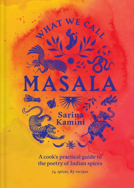 What We Call Masala | A cook's practical guide to the poetry of Indian spices : 74 spices, 85 recipes-9781761500282