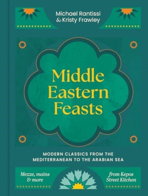 Middle Eastern Feasts : Modern classics from the Mediterranean to the Arabian Sea-9781761500398