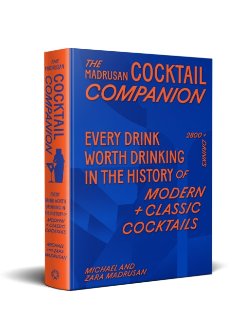 The Madrusan Cocktail Companion | Every drink worth drinking in the history of modern + classic cocktails : 2800+ cocktails with contributions from 100 of the world's best bartenders-9781761500442