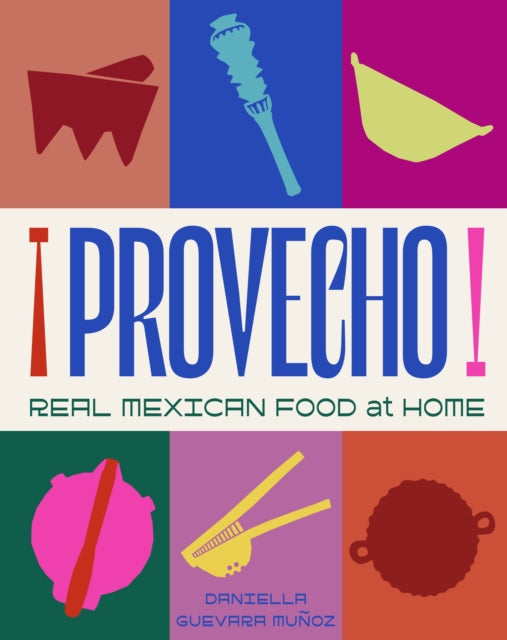 Provecho: Real Mexican Food at Home-9781761500633