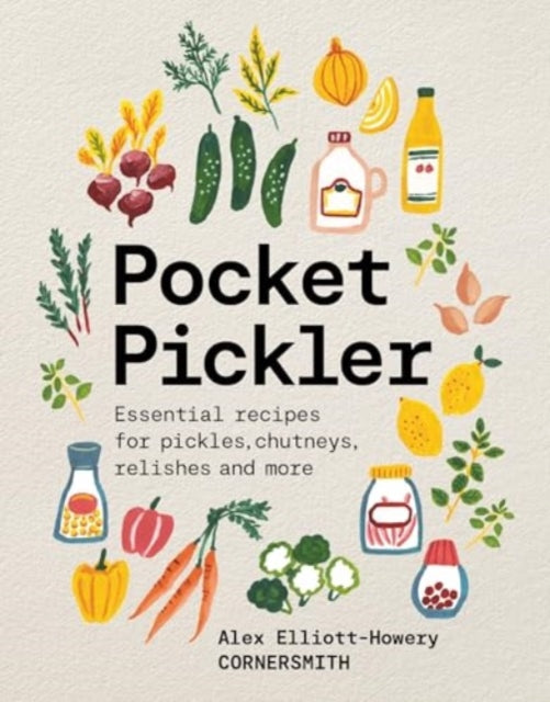 Pocket Pickler : Essential recipes for pickles, chutneys, relishes and more-9781761500732
