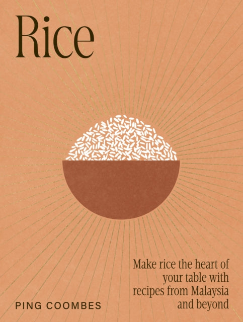Rice : Make rice the heart of your table with recipes from Malaysia and beyond-9781761501111