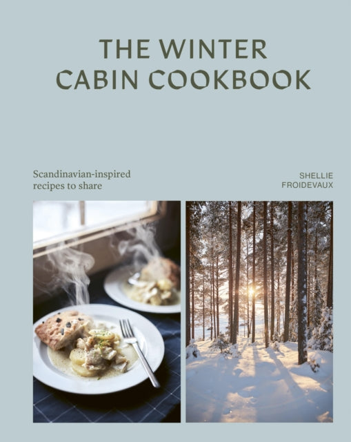 The Winter Cabin Cookbook : Scandinavian-inspired recipes to share-9781761501883