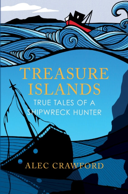 Treasure Islands: True Tales of a Shipwreck Hunter - Alec Crawford