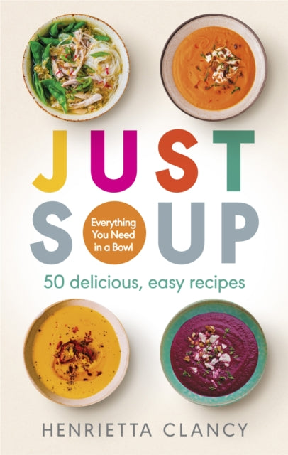 Just Soup : 50 Mouth-Watering Recipes for Health and Life-9781780723938