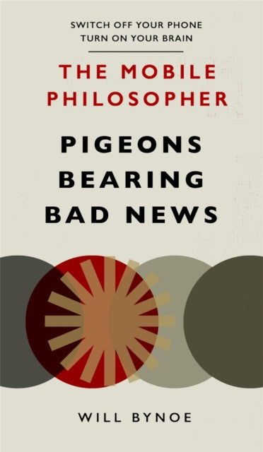 The Mobile Philosopher: Pigeons Bearing Bad News: Switch off your phone, turn on your brain - Will Bynoe