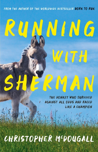 Running with Sherman : The Donkey Who Survived Against All Odds and Raced Like a Champion-9781781258279