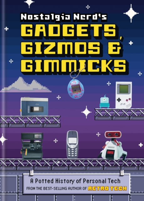Nostalgia Nerd's Gadgets, Gizmos & Gimmicks : A Potted History of Personal Tech-9781781578582