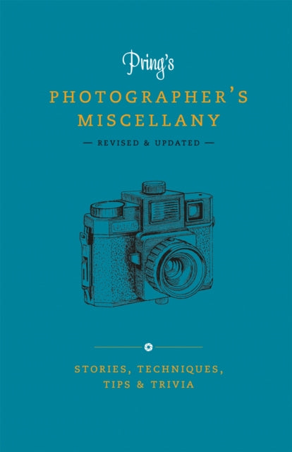 Pring&#39;s Photographer&#39;s Miscellany : Stories, Techniques, Tips &amp; Trivia-9781781578728