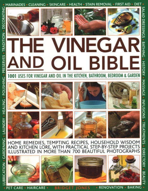Vinegar and Oil Bible : 1001 uses for vinegar and oil in the kitchen, bathroom, bedroom and garden: home remedies, tempting recipes, household wisdom and kitchen lore, with practical step-by-step proj-9781782141969