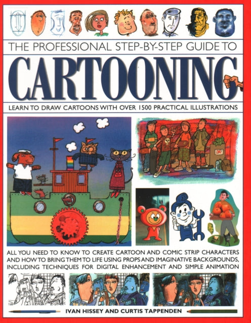 Cartooning, The Professional Step-by-Step Guide to : Learn to draw cartoons with over 1500 practical illustrations; all you need to know to create cartoon and comic strip characters and how to bring t-9781782142041