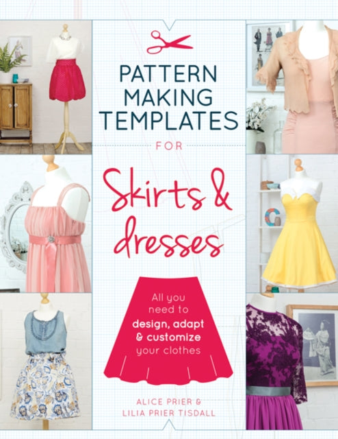 Pattern Making Templates for Skirts & Dresses : All You Need to Design, Adapt and Customize Your Clothes-9781782214366
