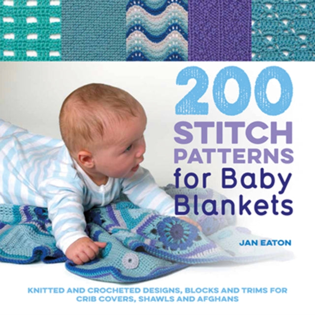 200 Stitch Patterns for Baby Blankets : Knitted and Crocheted Designs, Blocks and Trims for Crib Covers, Shawls and Afghans-9781782216346