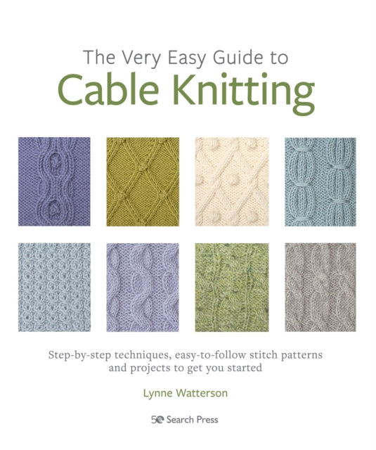 The Very Easy Guide to Cable Knitting : Step-By-Step Techniques, Easy-to-Follow Stitch Patterns and Projects to Get You Started-9781782219842