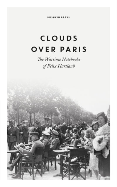 Clouds over Paris: The Wartime Notebooks of Felix Hartlaub-9781782278467
