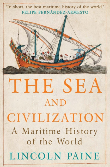 The Sea and Civilization : A Maritime History of the World-9781782393580