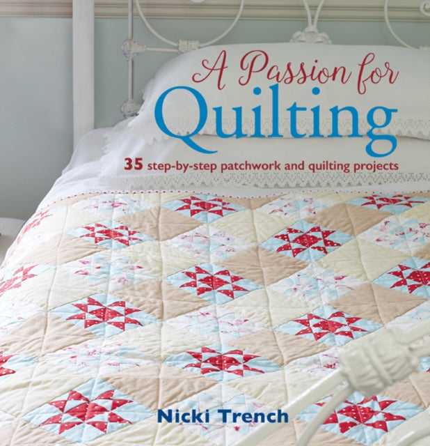 A Passion for Quilting : 35 Step-by-Step Patchwork and Quilting Projects-9781782495840