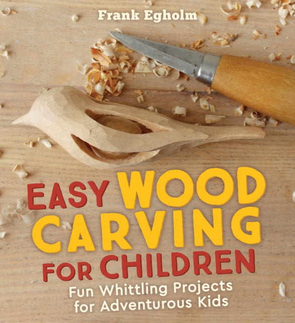 Easy Wood Carving for Children : Fun Whittling Projects for Adventurous Kids-9781782505150