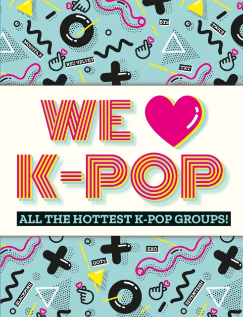 We Love K-Pop : All the hottest K-Pop groups!-9781783125739