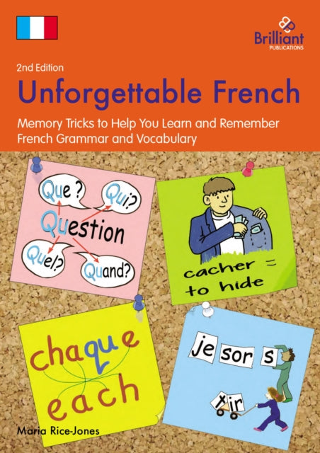 Unforgettable French, 2nd Edition : Memory Tricks to Help You Learn and Remember French Grammar and Vocabulary-9781783170937