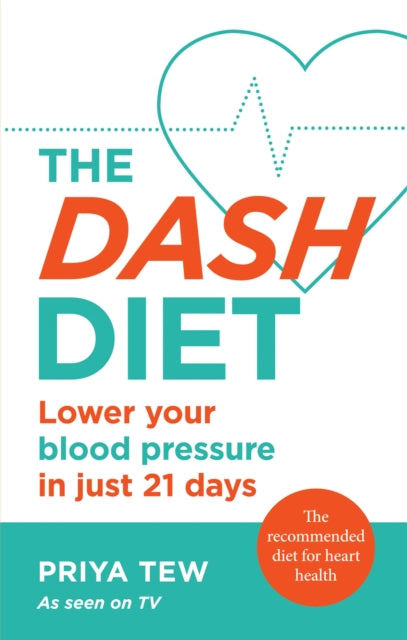The DASH Diet: Lower your blood pressure in just 21 days - Priya Tew