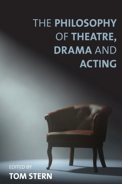 The Philosophy of Theatre, Drama and Acting-9781783486229