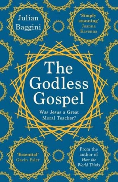 The Godless Gospel: Was Jesus A Great Moral Teacher? - Julian Baggini
