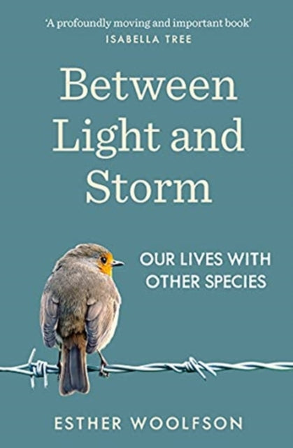 Between Light and Storm: How We Live With Other Species - Esther Woolfson