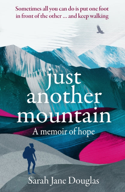 Just Another Mountain: A Memoir of Hope - Sarah Jane Douglas
