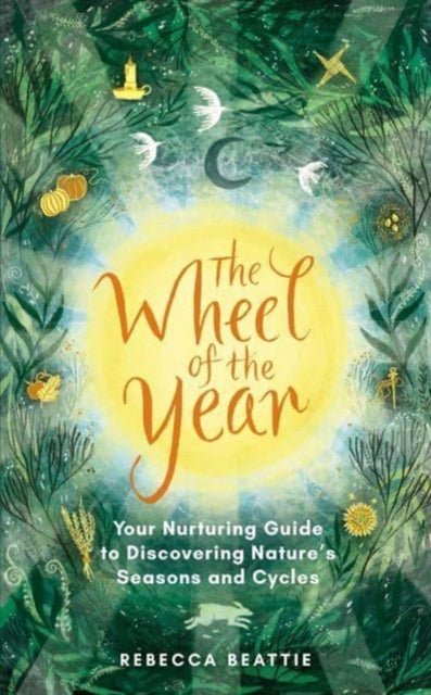 The Wheel of the Year : Your Rejuvenating Guide to Connecting with Nature’s Seasons and Cycles-9781783967131